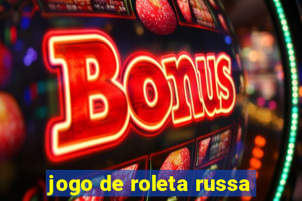 jogo de roleta russa